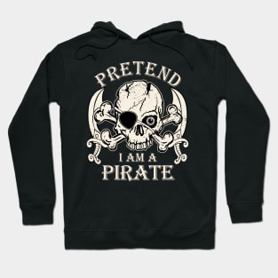 Pretend I'm a Pirate Funny Halloween Pirate Skull Hoodie